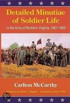 Detailed Minutiae Of Soldier Life In The Army Of Northern Virginia, 1861-1865