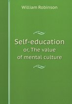 Self-education or, The value of mental culture