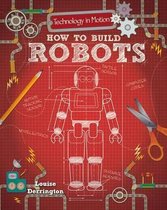 Technology in Motion- How to Build Robots