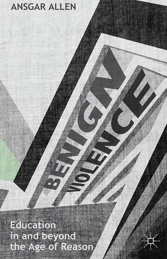 Benign Violence: Education in and beyond the Age of Reason - cover
