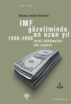 IMF Gözetiminde On Uzun Yıl 1998 - 2008 - Farklı Hükümetler Tek Siyaset