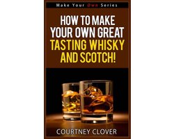 Make Your Own Series 4 - How To Make Your Own Great Tasting Whisky And Scotch! Image