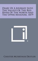 Diary of a Journey Into the Valleys of the Red River of the North and the Upper Missouri, 1879