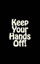 Keep Your Hands Off!