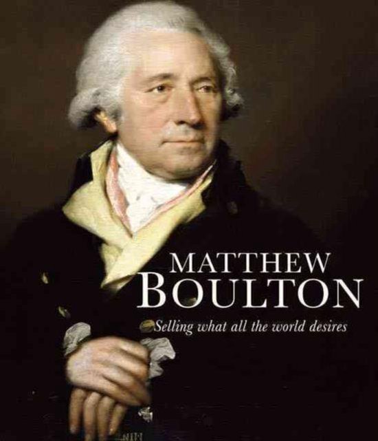 Matthew Boulton - Selling What All the World Desires