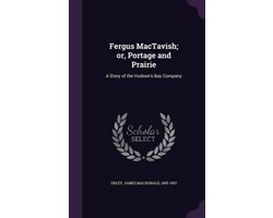Fergus Mactavish; Or, Portage and Prairie
