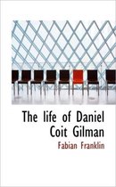 The Life of Daniel Coit Gilman