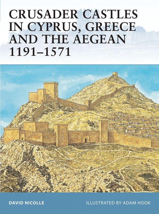Crusader Castles in Cyprus, Greece and the Aegean 1191-1571 - cover