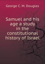 Samuel and his age a study in the constitutional history of Israel
