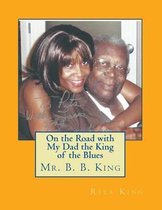 On the Road with My Dad the King of the Blues Mr. B. B. King