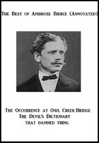 The Best of Ambrose Bierce (Annotated) Including: The Occurrence at Owl Creek Bridge, The Devil's Dictionary, and That Damned Thing