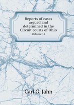 Reports of cases argued and determined in the Circuit courts of Ohio Volume 15