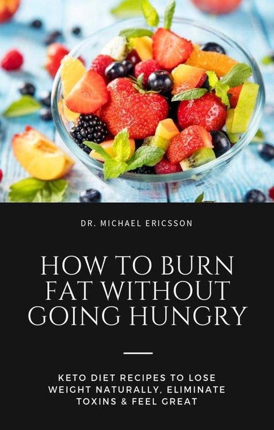 Omslag van How to Burn Fat Without Going Hungry: Keto Diet Recipes to Lose Weight Naturally, Eliminate Toxins & Feel Great