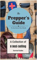 The Prepper's Guide to the End of the World - (A Collection of 8 Best-Selling Survival Guides)