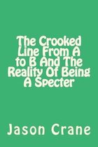 The Crooked Line From A to B And The Reality Of Being A Specter