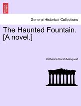 The Haunted Fountain. [A Novel.]
