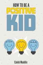 How to Be a Positive Kid