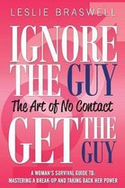 Ignore the Guy, Get the Guy - The Art of No Contact