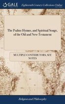 The Psalms Hymns, and Spiritual Songs, of the Old and New-Testament