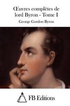 Oeuvres completes de lord Byron - Tome I