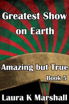 Amazing but True 5 - Greatest Show on Earth Amazing but True Book 5