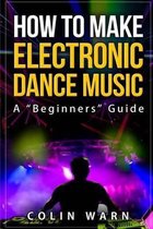 How To Make Electronic Dance Music