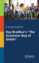 A Study Guide for Ray Bradbur's the Drummer Boy of Shiloh