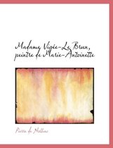 Madame Vigee-Le Brun, Peintre de Marie-Antoinette
