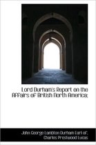 Lord Durham's Report on the Affairs of British North America;
