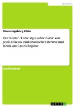 Der Roman 'Dime algo sobre Cuba' von Jesús Díaz als exilkubanische Literatur und Kritik am Castro-Regime