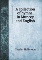 A collection of hymns, in Muncey and English