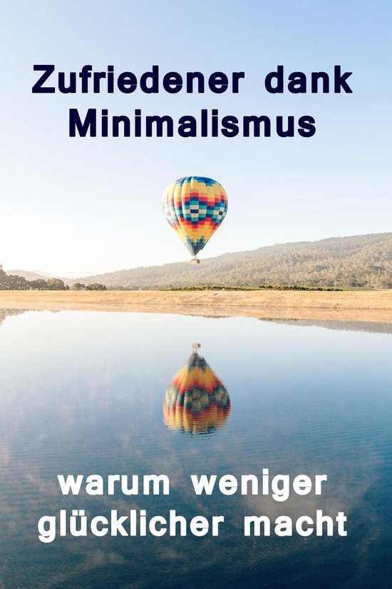 Zufriedener dank Minimalismus - warum weniger glücklicher m ... - cover