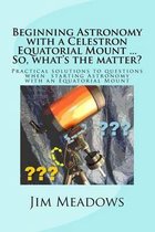 Beginning Astronomy with a Celestron Equatorial Mount ... So, what's the matter?