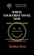 Write A Book Series. A Beginner's Guide 7 - Write Your First Novel Now. Book 7 - The First Draft