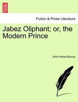 Jabez Oliphant; Or, the Modern Prince