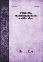 Purgatory, transubstantiation and the Mass