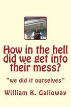 How in the Hell Did We Get Into Their Mess