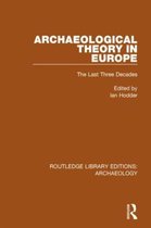 Routledge Library Editions: Archaeology- Archaeological Theory in Europe