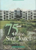 75 jaar Huize Sint Jozef 1924-1999