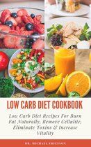 Low Carb Diet Cookbook: Low Carb Diet Recipes For Burn Fat Naturally, Remove Cellulite, Eliminate Toxins & Increase Vitality