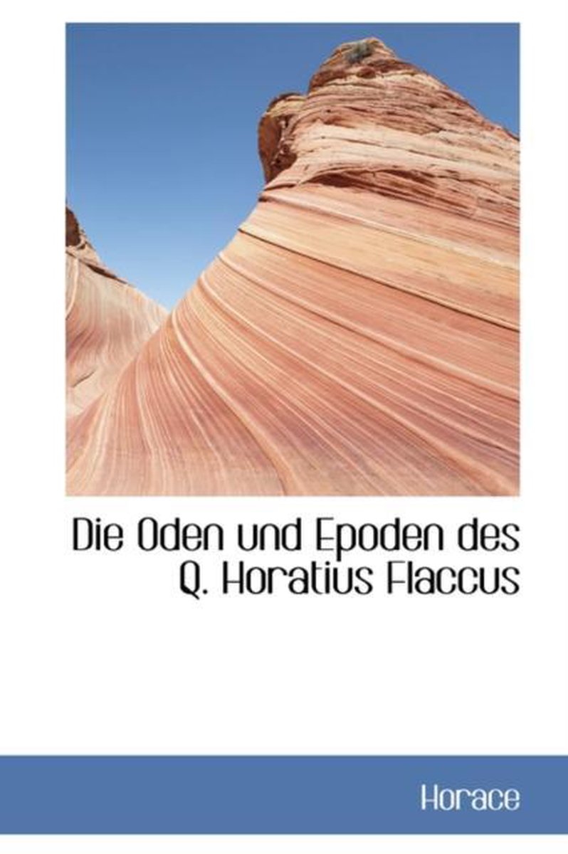 Die Oden Und Epoden Des Q. Horatius Flaccus - Horace