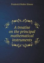 A treatise on the principal mathematical instruments