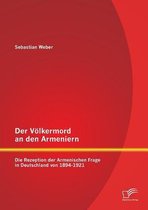 Der Völkermord an den Armeniern: Die Rezeption der Armenischen Frage in Deutschland von 1894-1921