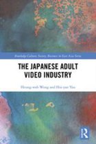 Routledge Culture, Society, Business in East Asia Series - The Japanese Adult Video Industry