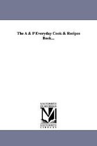 The A & P Everyday Cook & Recipes Book...