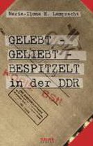 Gelebt - geliebt - bespitzelt in der DDR