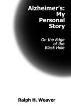 Alzheimer’s: My Personal Story On the Edge of the Black Hole