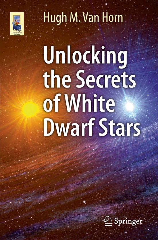 Astronomers' Universe - Unlocking the Secrets of White Dwarf ... - cover