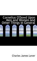 Cornelius O'Dowd Upon Men and Women and Other Things in General