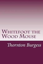 Whitefoot the Wood Mouse